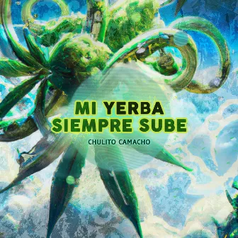 Mi Yerba Siempre Sube by Chulito Camacho