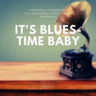 It's Blues-Time Baby, Vol. 3 by Francisco Fiorentino y Su Orquestra Típica