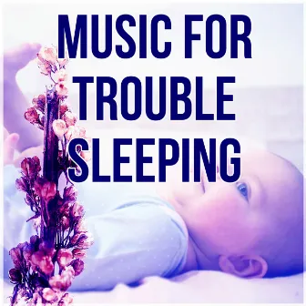 Music for Trouble Sleeping - Favorites Instrumental Piano Music for Sleep, Lullabies, Baby Music, Nursery Rhymes by Little Baby Universe