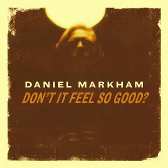 Don't It Feel so Good? by Daniel Markham