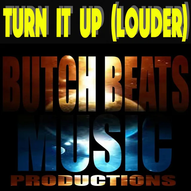 Turn IT UP (Louder)