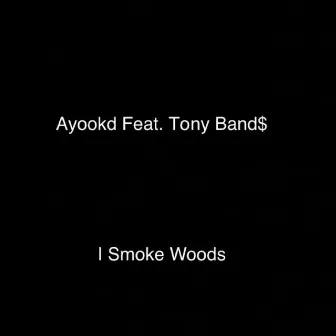 I Smoke Woods by Ayoo Kd