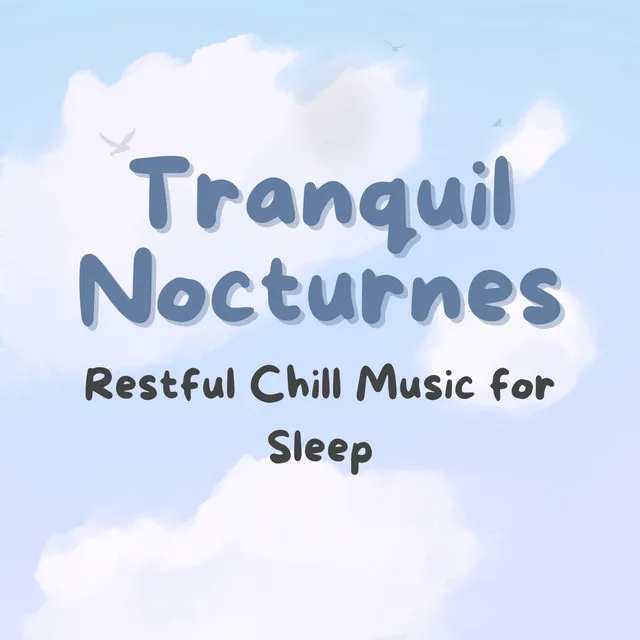 Tranquil Nocturnes: Restful Chill Music for Sleep