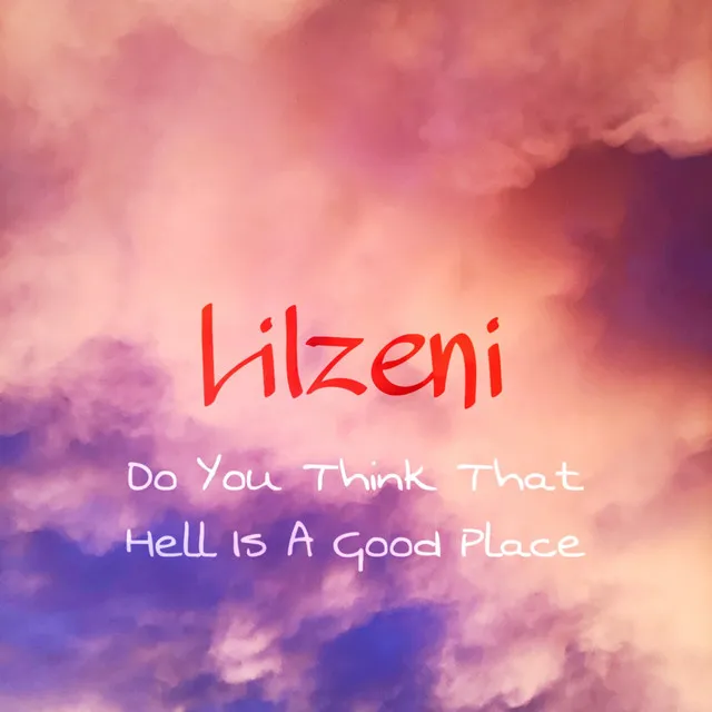 Do You Think That Hell Is A Good Place