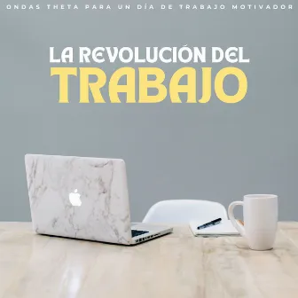 La Revolución Del Trabajo: Ondas Theta Para Un Día De Trabajo Motivador by Lista de reproducción para trabajar desde casa