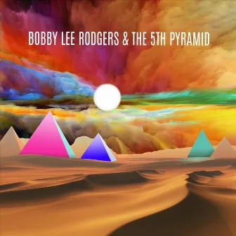 Bobby Lee Rodgers and the 5th Pyramid by Bobby Lee Rodgers