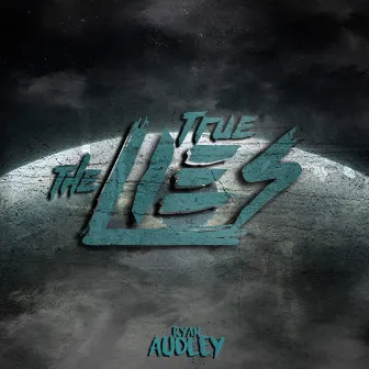 The True Lies by Ryan Audley