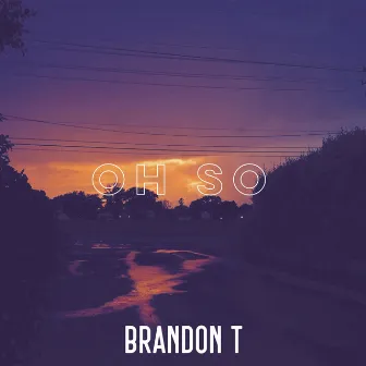 Oh So by Brandon T