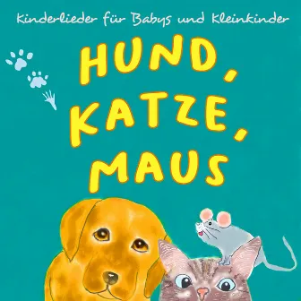 Hund, Katze, Maus - Kinderlieder für Babys und Kleinkinder by Sandra Lierz