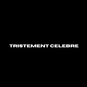 TRISTEMENT CELEBRE by VT