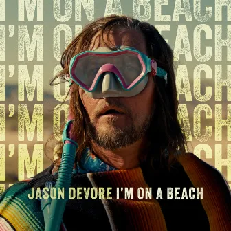 I'm On A Beach by Jason DeVore