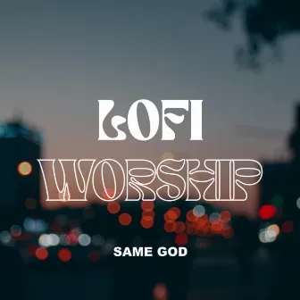 Same God by LOFI Worship