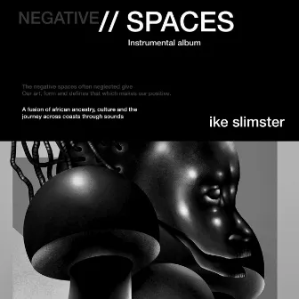 NEGATIVE SPACES by Ike Slimster