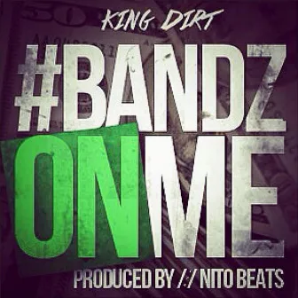 Bandz On Me by King Dirt