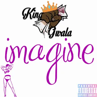 Imagine by King Gwala