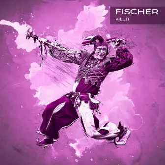 Kill It by Fischer