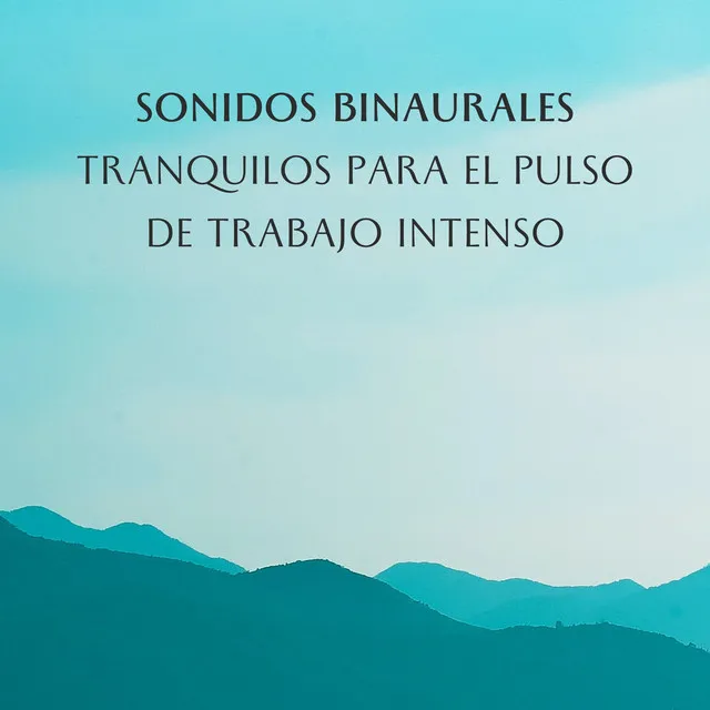 Sonidos Binaurales Tranquilos Para El Pulso De Trabajo Intenso