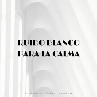 Sueños Perrunos: Ruido Blanco Para La Calma by Perros relajantes