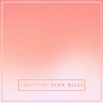 Pink Bliss by Trapture