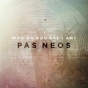 Who Do You Say I Am? by Pas Neos