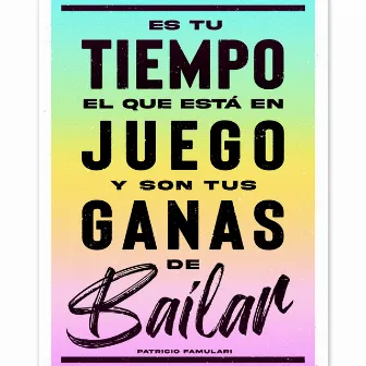 Es tu tiempo el que esta en juego y son tus ganas de bailar by Patricio Famulari