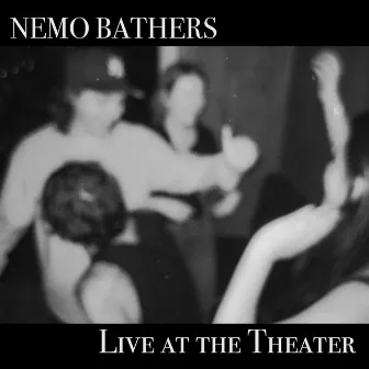 Live at the Theater by Nemo Bathers