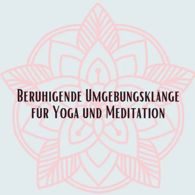 Beruhigende Umgebungsklänge für Yoga und Meditation, Pt. 13