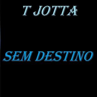 Sem Destino by T Jotta