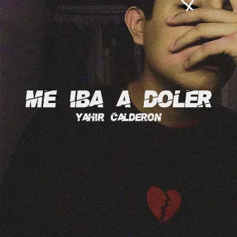 Me Iba a Doler by Yahir Calderón