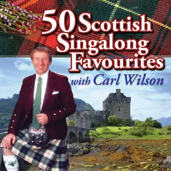 50 Scottish Singalong Favourites by Carl Wilson