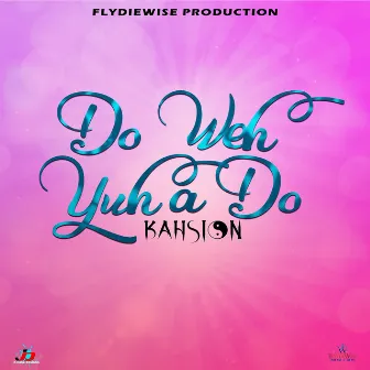 Do Weh Yuh a Do by Kahsion