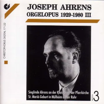 Ahrens, J.: Organ Music by Joseph Ahrens