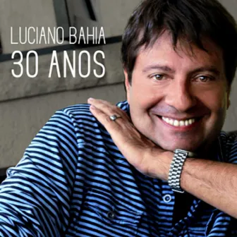 Luciano Bahia 30 Anos by Luciano Bahia