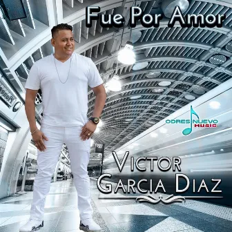 Fue por Amor by Victor Garcia Diaz