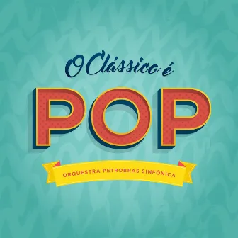 O Clássico É Pop by Orquestra Petrobras Sinfônica