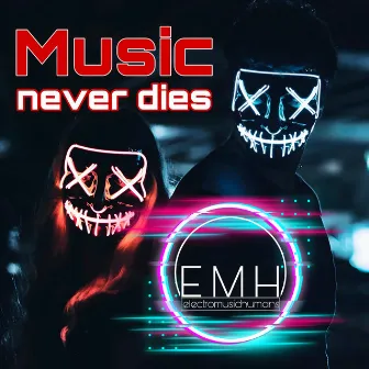 Music Never Dies by Electro Music Humans