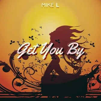 Get You By by Mike L