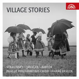 Stravinsky, Janáček, Bartók: Village Stories by Lukás Vasilek