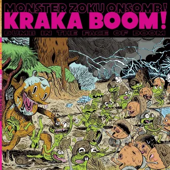 Kraka Boom! .. Dumb in the face of Doom. by Monster Zoku Onsomb!