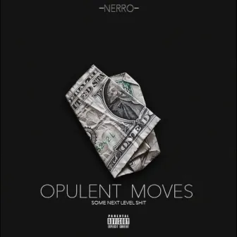 Opulent Moves (Some Next Level Shit) by Nerro