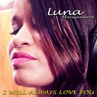 I Will Always Love You by Luna Manzanares