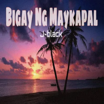 Bigay Ka Ng Maykapal (Rap Version) by J-black