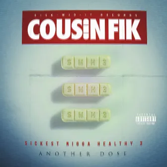 Sickest Nigga Healthy 3: Another Dose by Cousin Fik