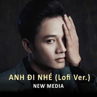 Anh Đi Nhé (Lofi Ver.) by New Media