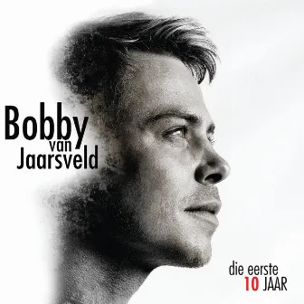 Die Eeste 10 Jaar by Bobby Van Jaarsveld