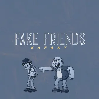 Fake Friends by Kafaxy