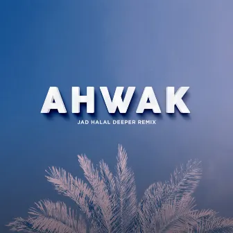 Ahwak (Deeper Remix) by Jad Halal