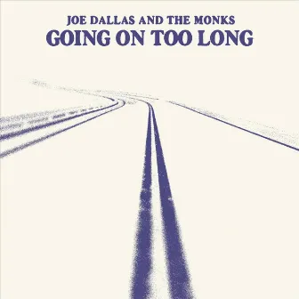 Going on Too Long by Joe Dallas & the Monks