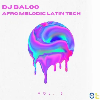 Afro Melodic Latin Tech, Vol. 3 by DJ Baloo