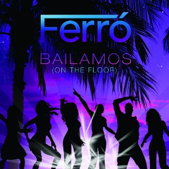 Bailamos (On the Floor) by Ferró